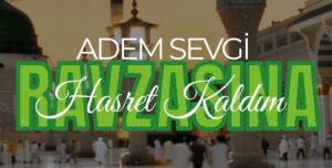 Adem Sevgi – Ravzasına Hasret Kaldım ilahi sözleri