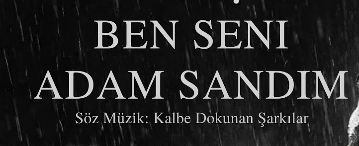Ben Seni Adam Sandım – Kalbe Dokunan Şarkılar
