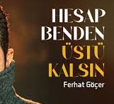 Ferhat Göçer – Hesap Benden Üstü Kalsın