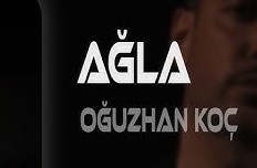 Oğuzhan Koç – Ağla