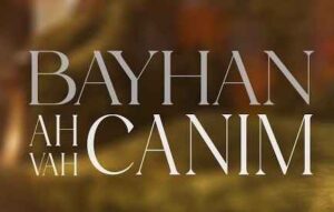 Bayhan – Ah Canım Vah Canım