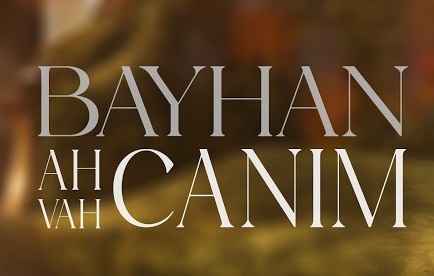 Bayhan – Ah Canım Vah Canım