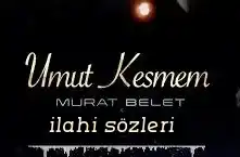 MURAT BELET – UMUT KESMEM
