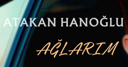 Atakan Hanoğlu – Ağlarım