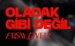 Ersay Üner – Olacak Gibi Değil