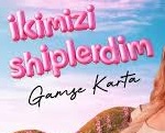 Gamze Karta – İkimizi Shiplerdim