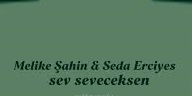 Melike Şahin Seda Erciyes – Sev Seveceksen