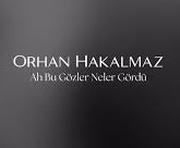 Orhan Hakalmaz – Ah Bu Gözler Neler Gördü