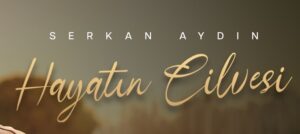 Serkan Aydın – Hayatın Cilvesi