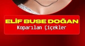 Elif Buse Doğan – Koparılan Çiçekler