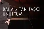 Baha Tan Taşçı Unuttum