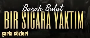 Burak Bulut – Bir Sigara Yaktım
