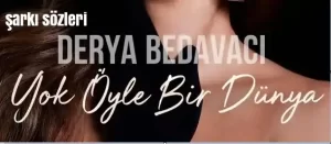 Derya Bedavacı – Yok Öyle Bir Dünya