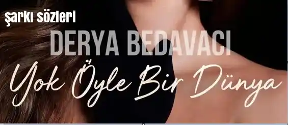 Derya Bedavacı – Yok Öyle Bir Dünya