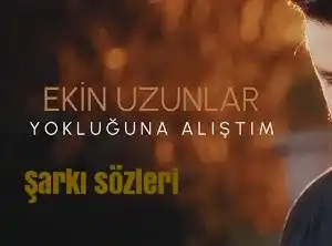 Ekin Uzunlar – Yokluğuna Alıştım