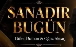 Güler Duman Oğuz Aksaç – Sanadır Bugün