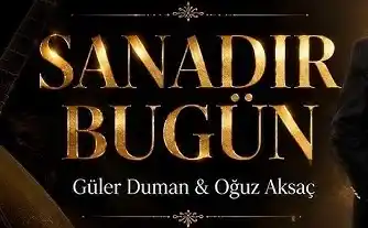 Güler Duman Oğuz Aksaç – Sanadır Bugün