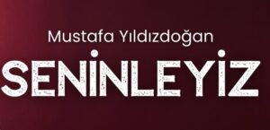 MUSTAFA YILDIZDOĞAN – SENİNLEYİZ