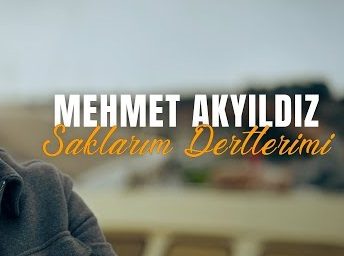 Mehmet Akyıldız – Saklarım Dertlerimi