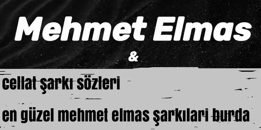 Mehmet Elmas – Cellat