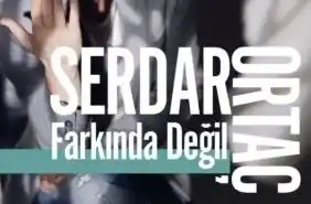 Serdar Ortaç – Farkında Değil