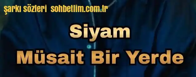Siyam Müsait bir yerde sözleri