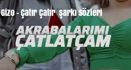 Gizo – Çatır Çatır