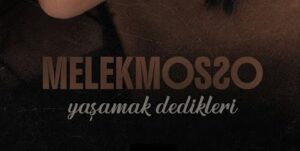 Melek Mosso – Yaşamak Dedikleri