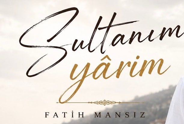 Fatih Mansız SULTANIM YÂRİM Şarkı İndir