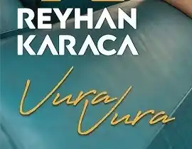 Reyhan Karaca – Vura Vura Şarkı İndir