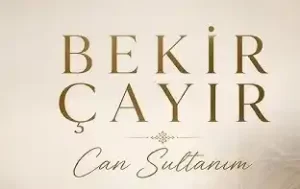 BEKİR ÇAYIR CAN SULTANIM