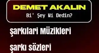 Demet Akalın – Bi’ Şey Mi Dedin Mp3 İndir