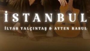 İlyas Yalçıntaş Ayten Rasul - İSTANBUL