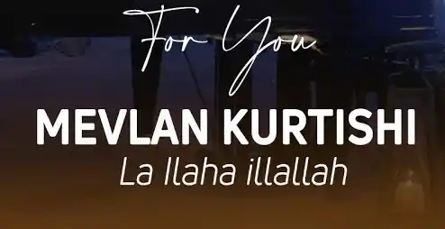 Mevlan Kurtishi – La ilaha illallah Şarkı İndir
