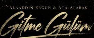 Alaaddin Ergün Ata Alabaş – Gitme Gülüm