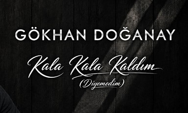 Gökhan Doğanay – Kala Kala Kaldım Şarkı İndir