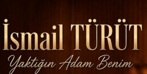 Yaktığın Adam Benim | İsmail TÜRÜT