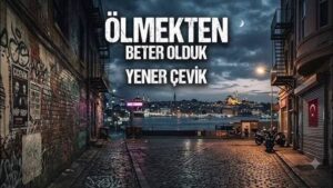 Yener Çevik – Ölmekten Beter Olduk mp3 indir