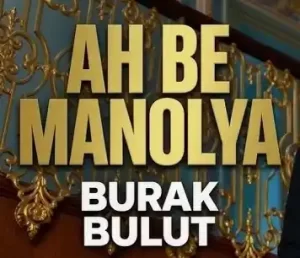 Burak Bulut – Ah Be Manolya mp3 indir