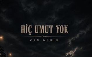 Can Demir – Hiç Umut Yok Şarkı Sözleri