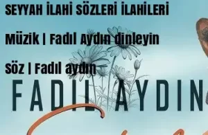 FADIL AYDIN – SEYYAH İLAHİ SÖZLERİ mp3 indir