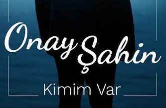 Onay Şahin – Kimim Var Şarkı İndir