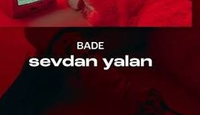 Bade – sevdan yalan Şarkı Sözleri