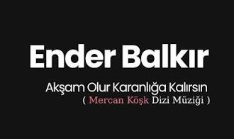 Ender Balkır – Akşam Olur Karanlığa Kalırsın Şarkı Sözleri