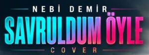 Nebi Demir – Savruldum Öyle