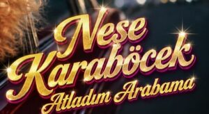 Neşe Karaböcek – Atladım Arabama Dinle