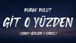 Burak Bulut – Git O Yüzden