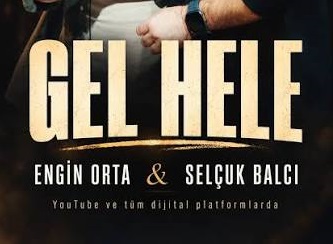 Engin Orta Selçuk Balcı – Gel Hele Şarkı Sözleri