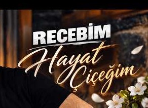 Recebim – Hayat Çiçeğim Şarkı Sözleri