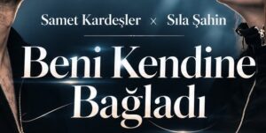 Samet Kardeşler x Sıla Şahin – Beni Kendine Bağladı